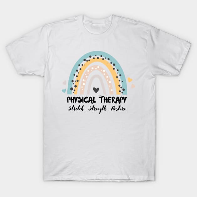 Physical Therapy, Stretch Strength Restore, Rainbow Physiotherapy T-Shirt by JustBeSatisfied